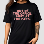 Out Of The Office Busy At The Park Shirt