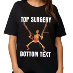 Skeleton Top Surgery Bottom Text Shirt