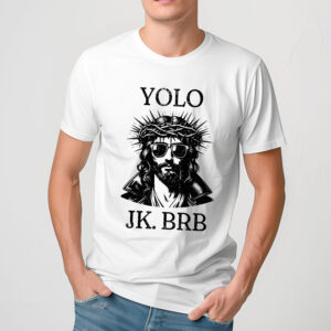 Jesus Yolo JK BRB Shirt
