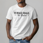 Female Rage The Musical Shirt