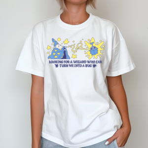 Looking For A Wizard Who Can Turn Me Into A Bug Shirt