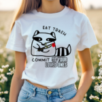 Eat Trash Commit To Your Loved Ones Shirt