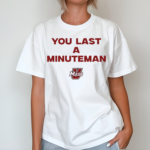 You Last A Minuteman Umass Shirt