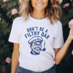 Don’t Be A Filthy Oar Shirt