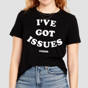 Creem I Have Got Issues Shirt