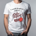 I Would Dropkick A Child For A Dr Pepper Strawberries And Cream 2024 Shirt