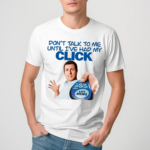 Adam Sandler Dont Talk To Me Until I’ve Had My Click Shirt