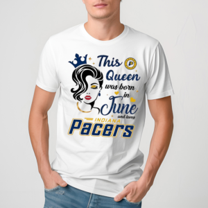 This Queen Was Born In June And Loves Pacers Shirt