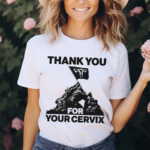 Thank You For Your Cervix Shirt