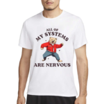 All Of My Systems Are Nervous Bear 2024 Shirt