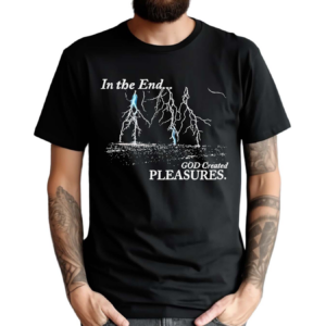 Lightning In The End God Created Pleasures Shirt