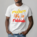 Modern Life Is Rubbish Shirt