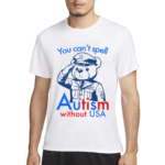 You Can't Spell Autism Without USA Shirt