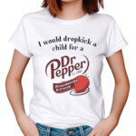 I Would Dropkick A Child For A Dr Pepper Strawberries And Cream 2024 Shirt