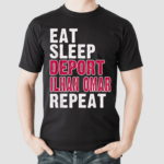 Eat Sleep Deport Ilhan Omar Repeat Shirt