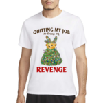 Quitting My Job To Focus On Revenge Shirt