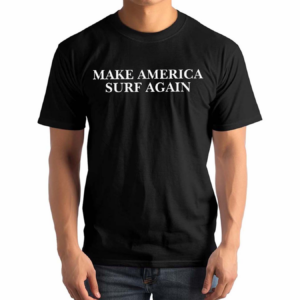 Make America Surf Again Shirt