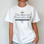 KC Royals The Boys Are Playin Some Ball Shirt
