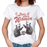 Raccon I Love It When Women Shirt