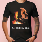 Dog Burn Air Will Be Blood Shirt