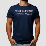 Make Cup Cars 1000Hp Again Shirt