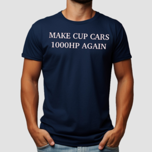 Make Cup Cars 1000Hp Again Shirt