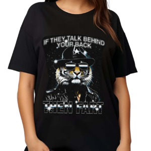 Lion If They Talk Behind Your Back Then Fart 2024 Shirt