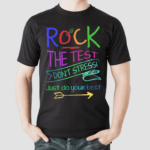 Testing Teacher Rock The Test Dont Stress Just Do Your Best Shirt