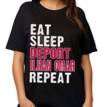 Eat Sleep Deport Ilhan Omar Repeat Shirt