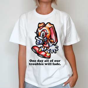 Cream The Rabbit One Day All Of Our Troubles Will Fade Shirt