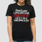 Sometimes I Just Have To Let God Fix It Cus If I Fix It I Am Going To Jail Shirt