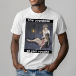 She Overdose On Yaoi Cocaine Shirt