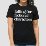 Falling For Fictional Characters Shirt