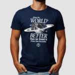 Leave The World Better Than We Found It Critical Role Foundation Shirt