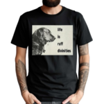 Life Is Ruff Divinities Shirt