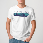 Kickball Dad Lookitup Shirt