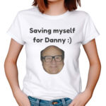 Saving Myself For Danny Shirt