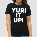 Yuri It Up Shirt