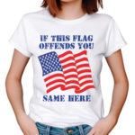 If This Flag Offends You Same Here American Flag Shirt