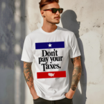 Dont Pay Your Taxes Shirt