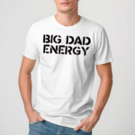 Big Dad Energy Shirt