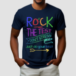 Testing Teacher Rock The Test Dont Stress Just Do Your Best Shirt