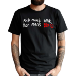 Wack100 Rich Man’s War Poor Man’s Blood Shirt