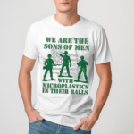 We Are The Sons Of Men With Microplastics In Their Balls 2024 Shirt