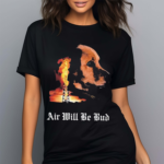 Dog Burn Air Will Be Blood Shirt