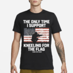 Tom MacDonald The Only Time I Support Kneeling For The Flag 2024 Shirt