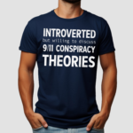 Introverted But Willing To Discuss 9 11 Conspiracy Theories TShirt