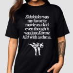 Sidekicks Was My Favorite Movie As A Kid Even Though It Was Just Karate Kid With Asthma Shirt