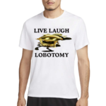 Live Laugh Lobotomy Murder Drones Shirt