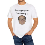 Saving Myself For Danny Shirt